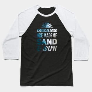 Dreams are made of Sand & Sun Baseball T-Shirt